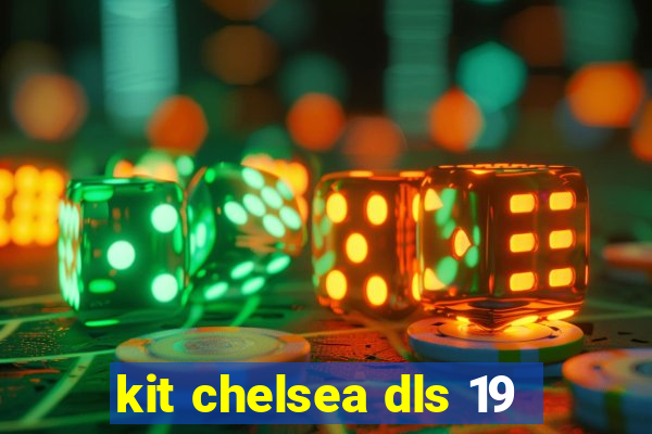 kit chelsea dls 19